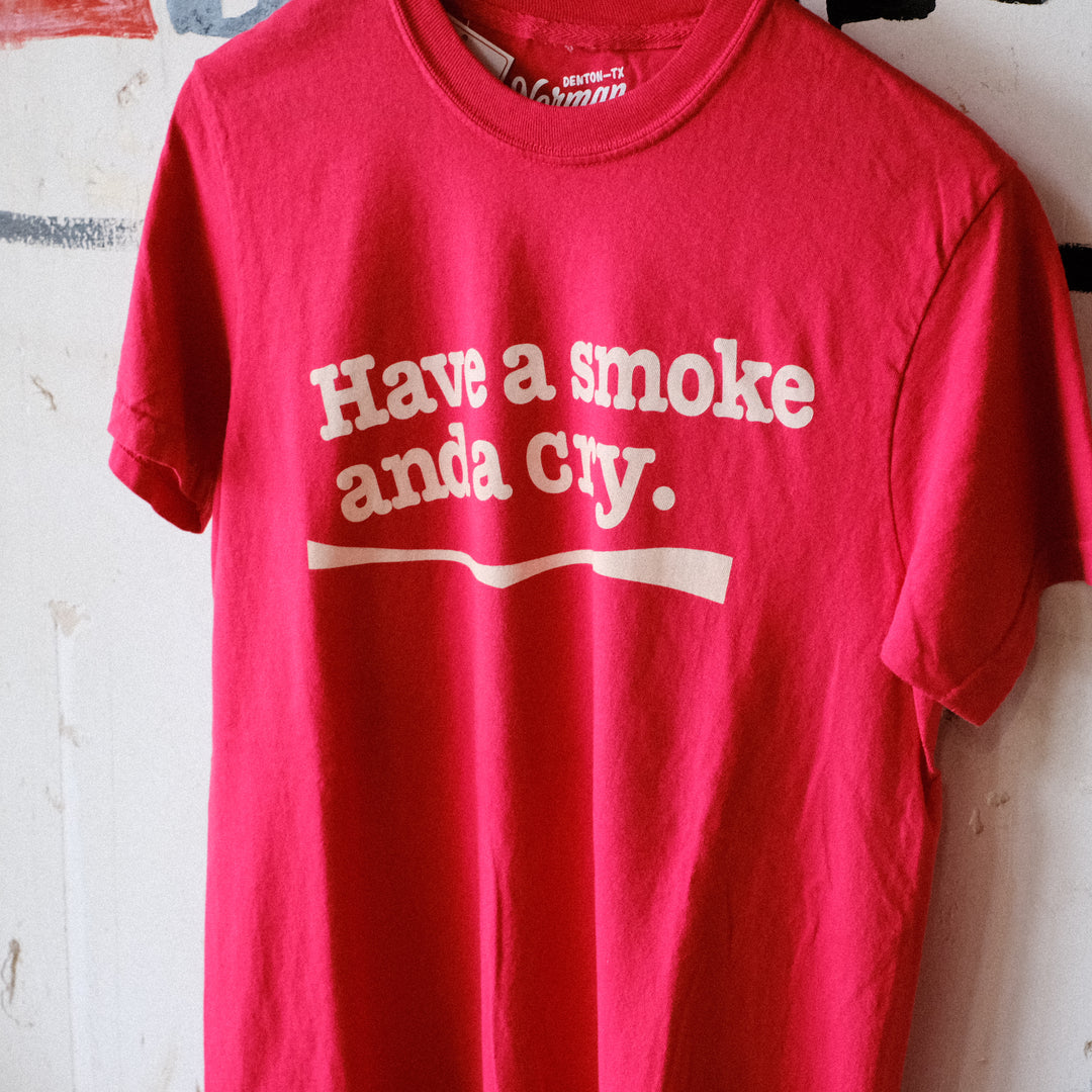 Have a Smoke and a Cry T-Shirt – Norman Roscoe